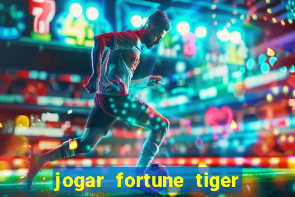 jogar fortune tiger de graca